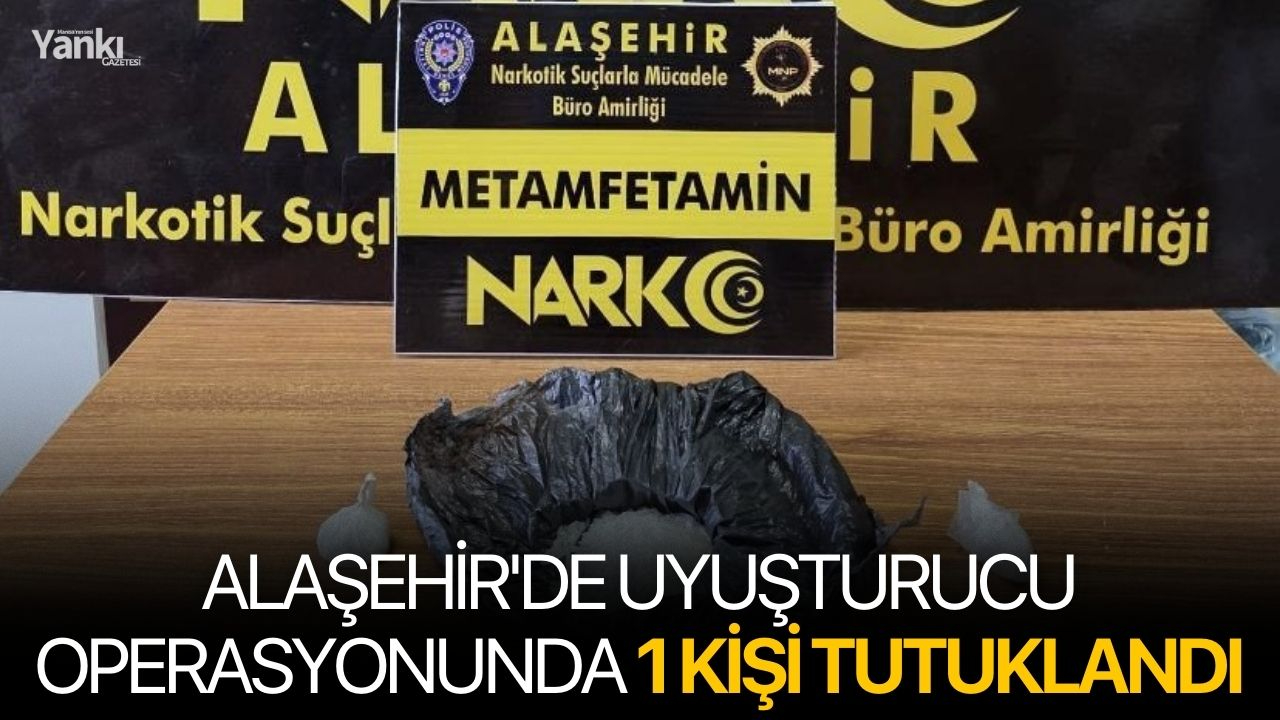 Alaşehir'de uyuşturucu operasyonunda 1 kişi tutuklandı