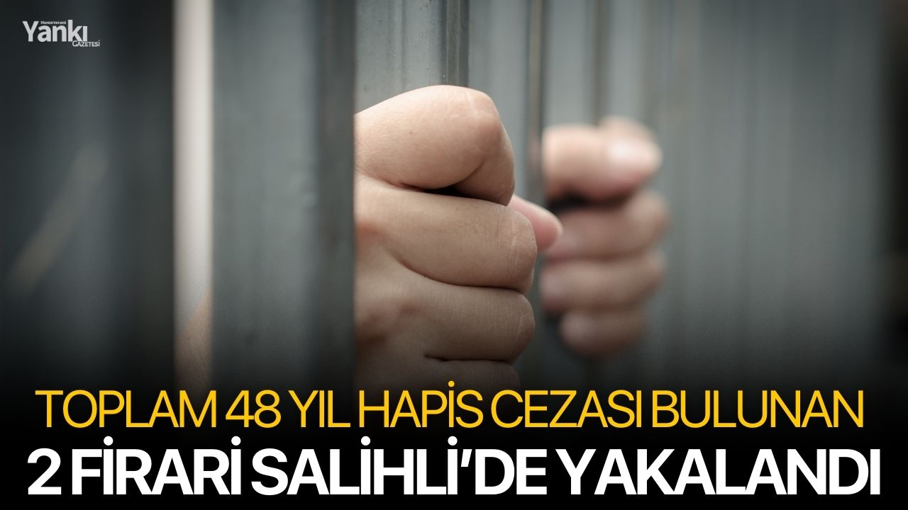 Toplam 48 yıl hapis cezası bulunan 2 firari Salihli’de yakalandı