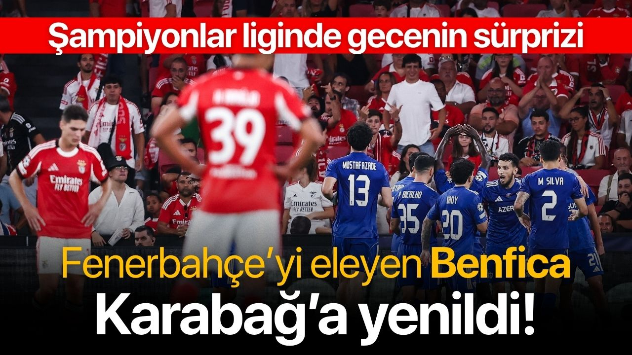 Fenerbahçe elenmişti! Benfica karşısında Karabağ'dan tarihi geri dönüş!