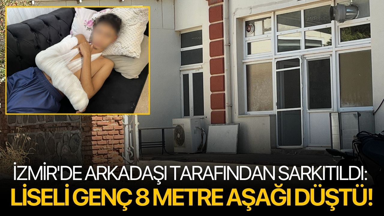 İzmir'de arkadaşı tarafından sarkıtıldı: Liseli genç 8 metre aşağı düştü!
