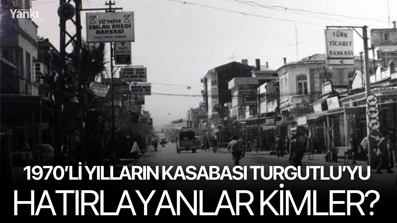 1970’li Yılların Kasabası Turgutlu’yu Hatırlayanlar Kimler?