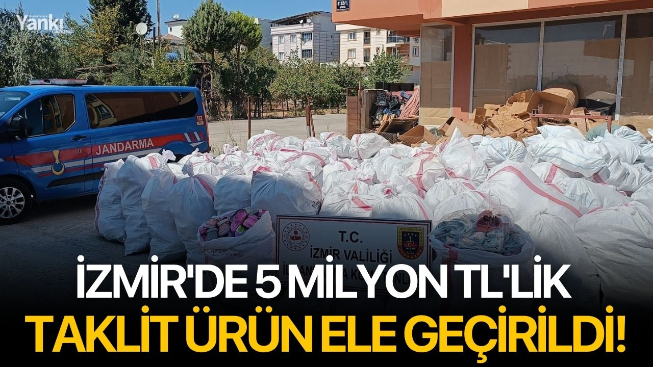 İzmir'de 5 milyon TL'lik taklit ürün ele geçirildi!
