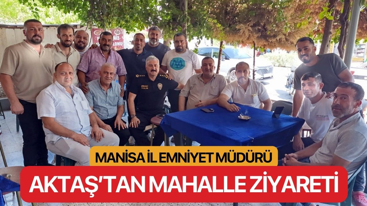 İl Emniyet Müdürü Aktaş'tan mahalle ziyareti