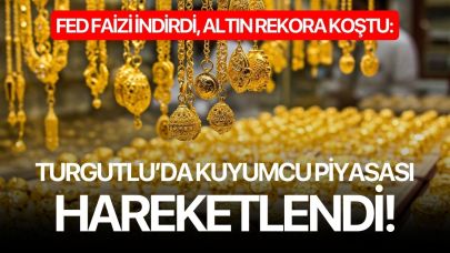 FED Faizi İndirdi, Altın Rekora Koştu: Turgutlu’da Kuyumcu Piyasası Hareketlendi!