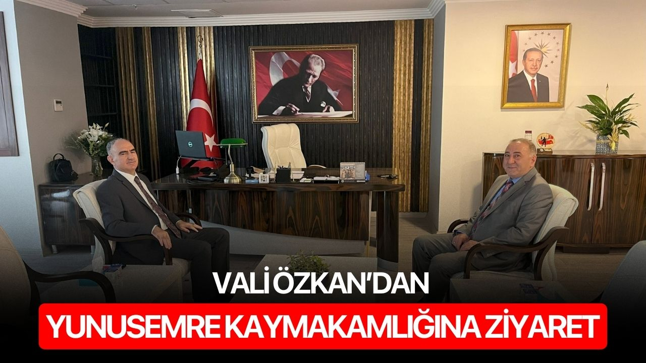 Vali Özkan’dan Yunusemre Kaymakamlığına Ziyaret