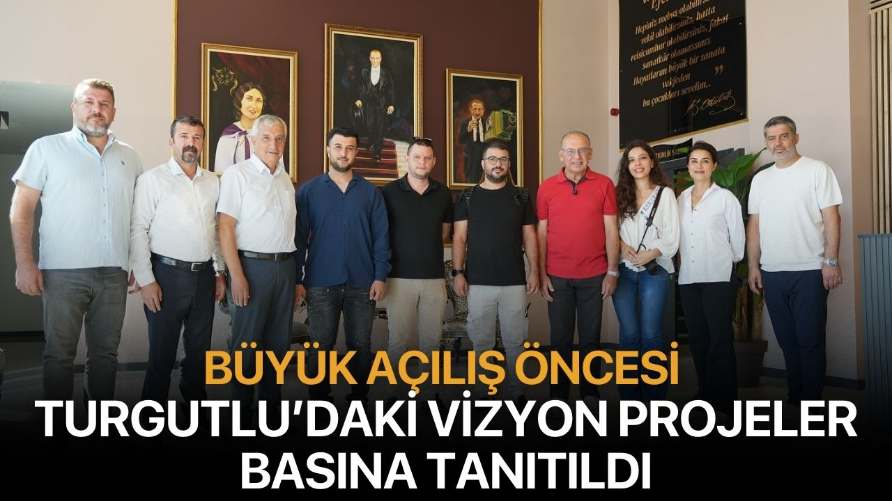 Büyük Açılış Öncesi Turgutlu’daki Vizyon Projeler Basına Tanıtıldı
