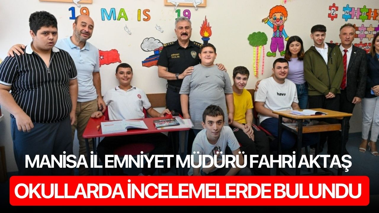 Manisa İl Emniyet Müdürü Fahri Aktaş Okullarda İncelemelerde Bulundu