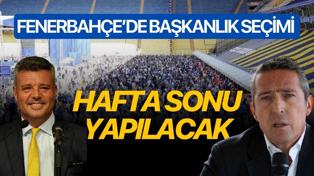 Fenerbahçe’de başkanlık seçimi hafta sonu yapılacak