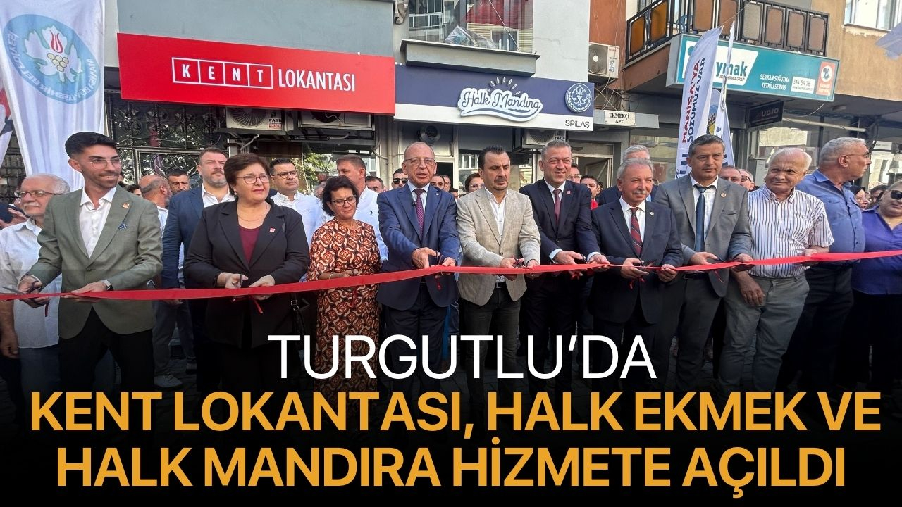 Turgutlu’da Kent Lokantası, Halk Ekmek ve Halk Mandıra Hizmete Açıldı