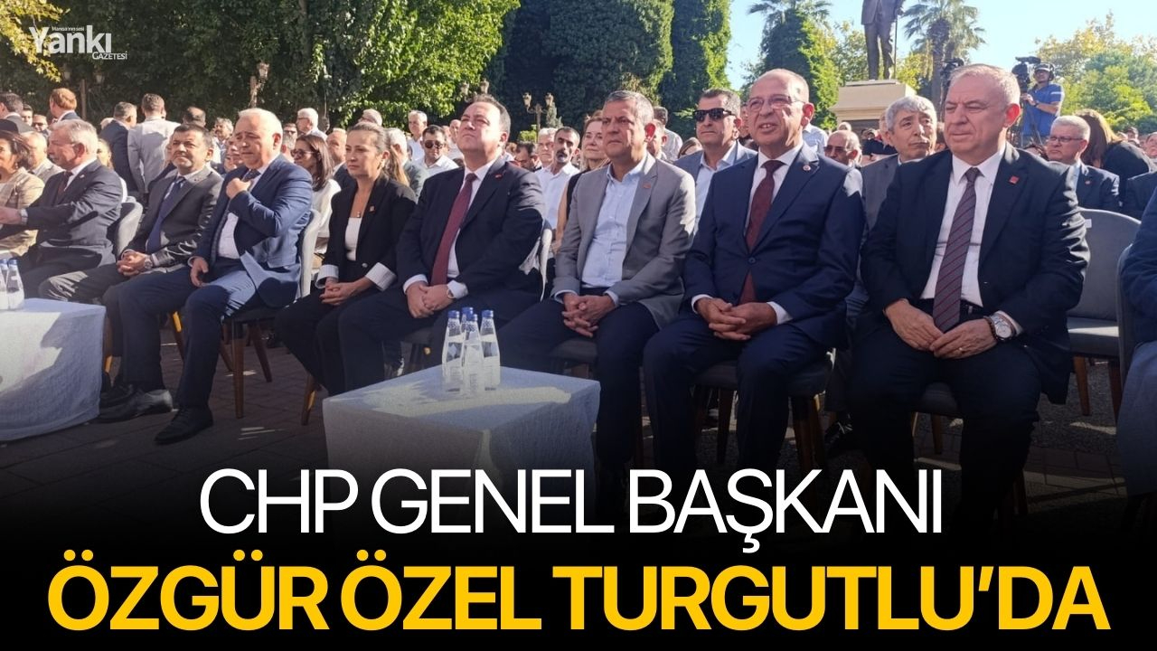 CHP Genel Başkanı Özgür Özel Turgutlu’da