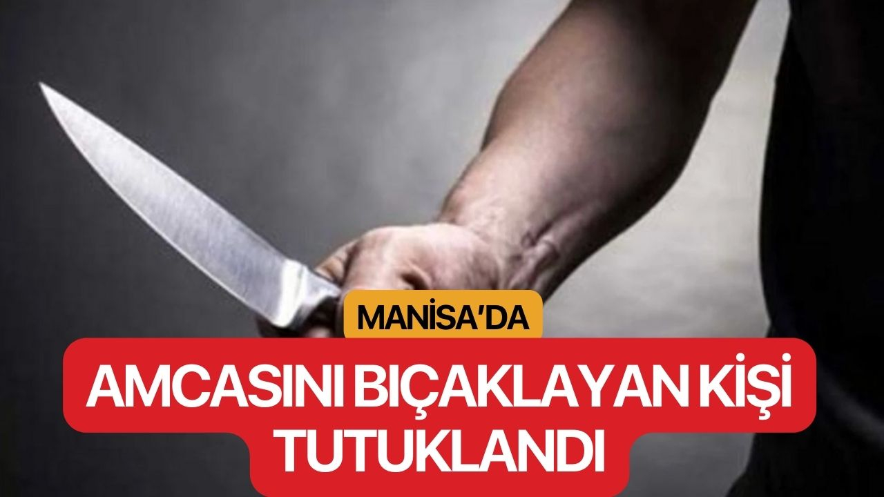Amcasını bıçaklayan kişi tutuklandı