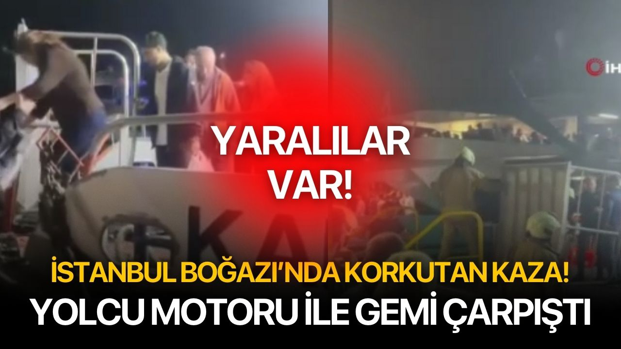 İstanbul Boğazı'nda yolcu motoru ile gemi çarpıştı! Yaralılar var...