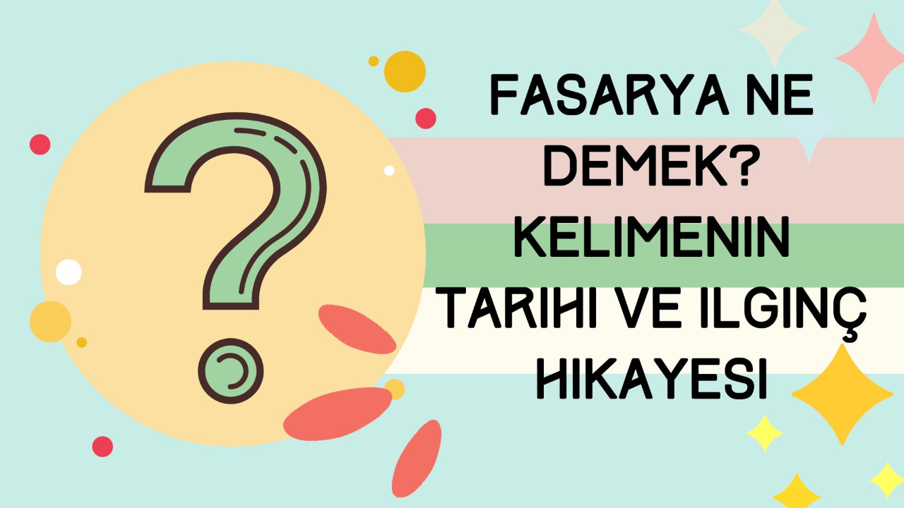 Fasarya ne demek? Kelimenin tarihi ve ilginç hikayesi