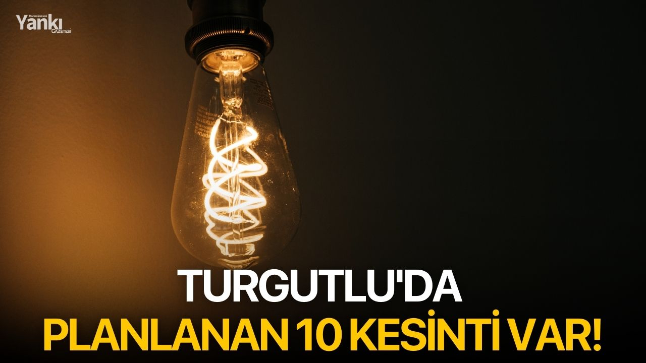 Turgutlu'da planlanan 10 kesinti var!