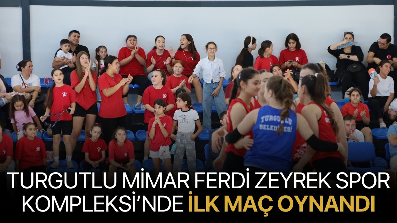 Turgutlu Mimar Ferdi Zeyrek Spor Kompleksi’nde İlk Maç Oynandı