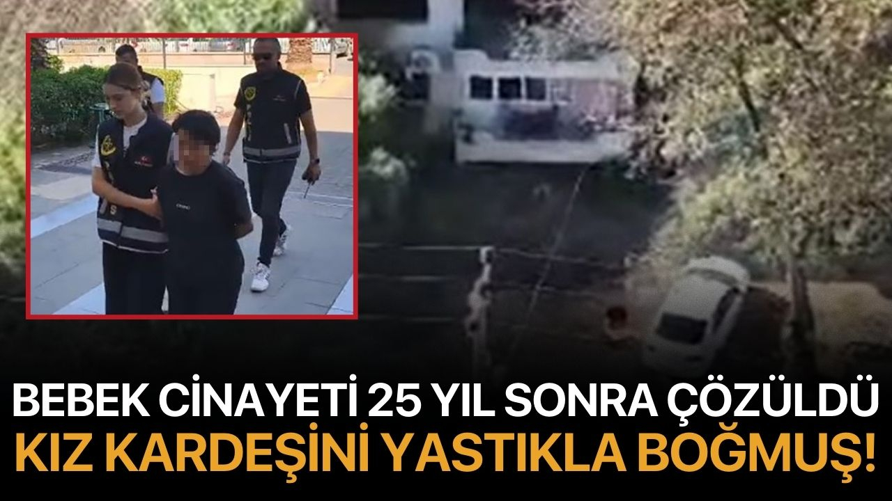 Bebek cinayeti 25 yıl sonra çözüldü, kız kardeşini yastıkla boğmuş!