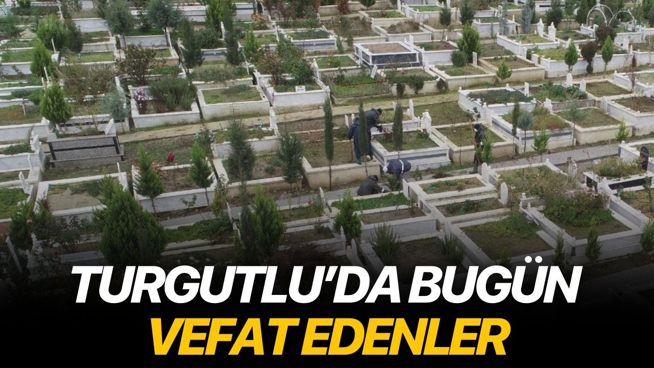 Turgutlu'da bugün vefat edenler
