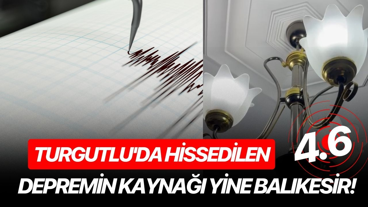 Turgutlu'da hissedilen depremin kaynağı yine Balıkesir!