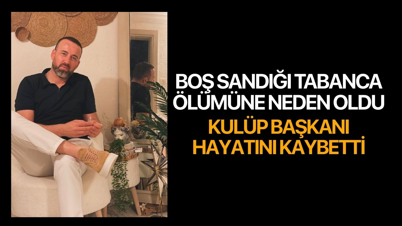Boş sandığı tabancası ölümüne neden oldu! Kulüp başkanı hayatını kaybetti