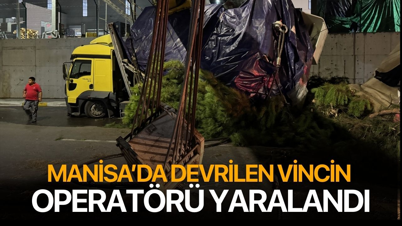 Manisa'da devrilen vincin operatörü yaralandı
