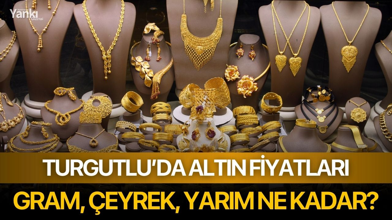 Turgutlu kuyumcularda altın fiyatları!