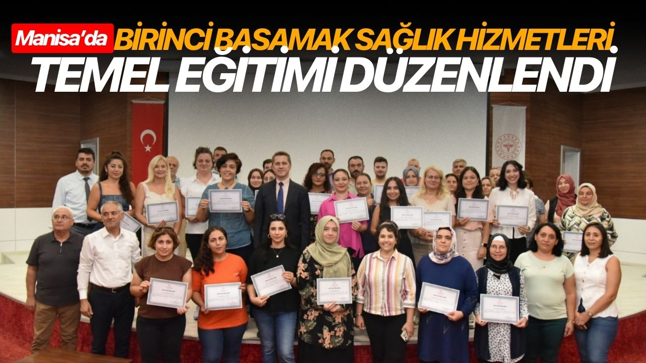 Manisa’da Birinci Basamak Sağlık Hizmetleri Temel Eğitimi Düzenlendi