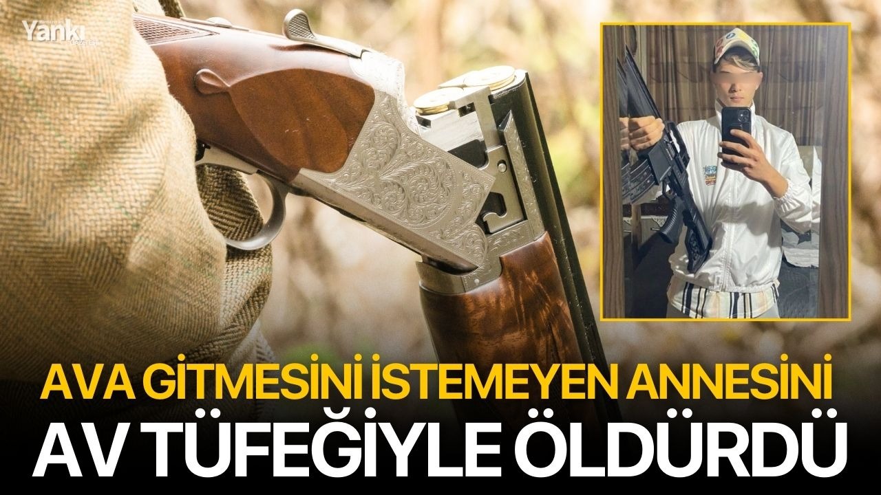 Ava gitmesini istemeyen annesini av tüfeğiyle öldürdü