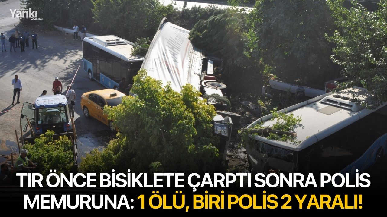 Tır önce bisiklete çarptı sonra polis memuruna: 1 ölü, biri polis 2 yaralı!
