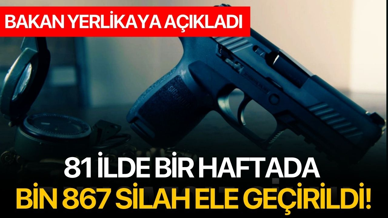 81 ilde bir haftada bin 867 silah ele geçirildi!