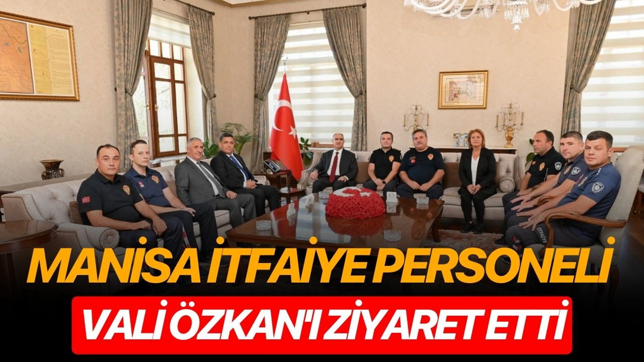 Manisa İtfaiye personeli Vali Özkan'ı ziyaret etti