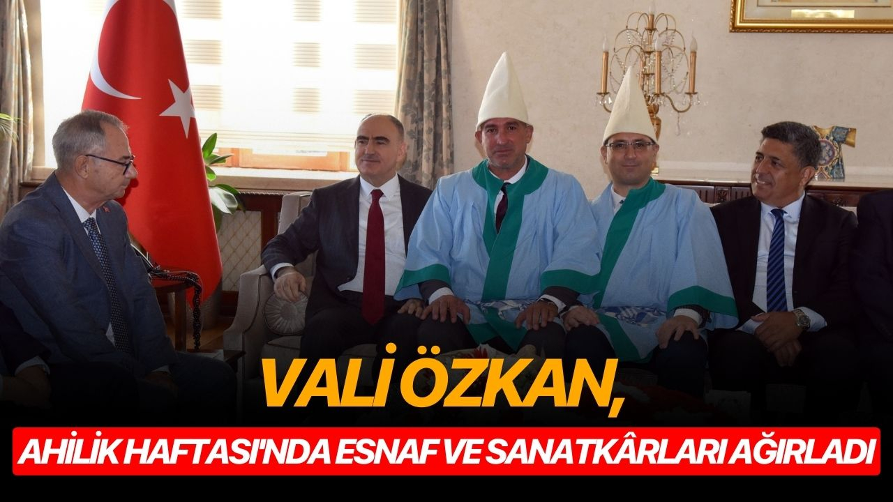 Vali Özkan, Ahilik Haftası'nda esnaf ve sanatkârları ağırladı