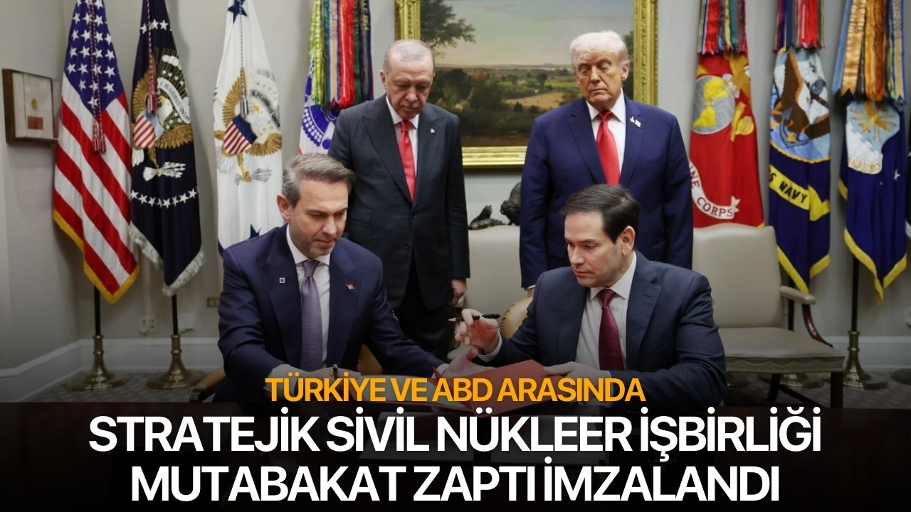 Türkiye ve ABD arasında Stratejik Sivil Nükleer İşbirliği Mutabakat Zaptı imzalandı