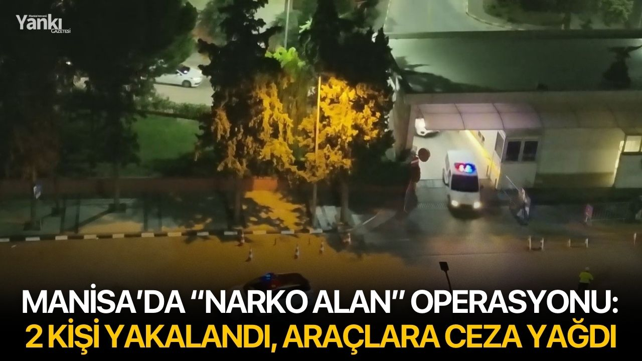 Manisa’da “Narko Alan” Operasyonu: 2 Kişi Yakalandı, Araçlara Ceza Yağdı