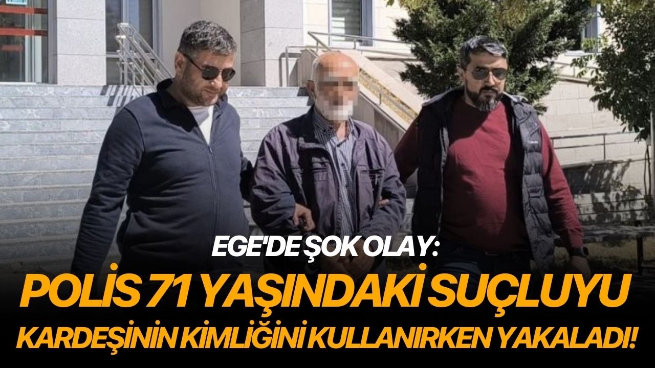Ege'de şok olay: Polis 71 yaşındaki suçluyu kardeşinin kimliğini kullanırken yakaladı!