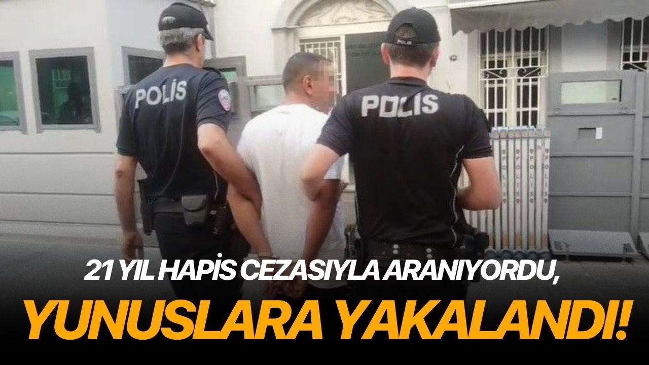 21 yıl hapis cezasıyla aranıyordu, Yunuslara yakalandı!