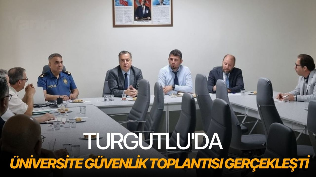 Turgutlu'da üniversite güvenlik toplantısı gerçekleşti