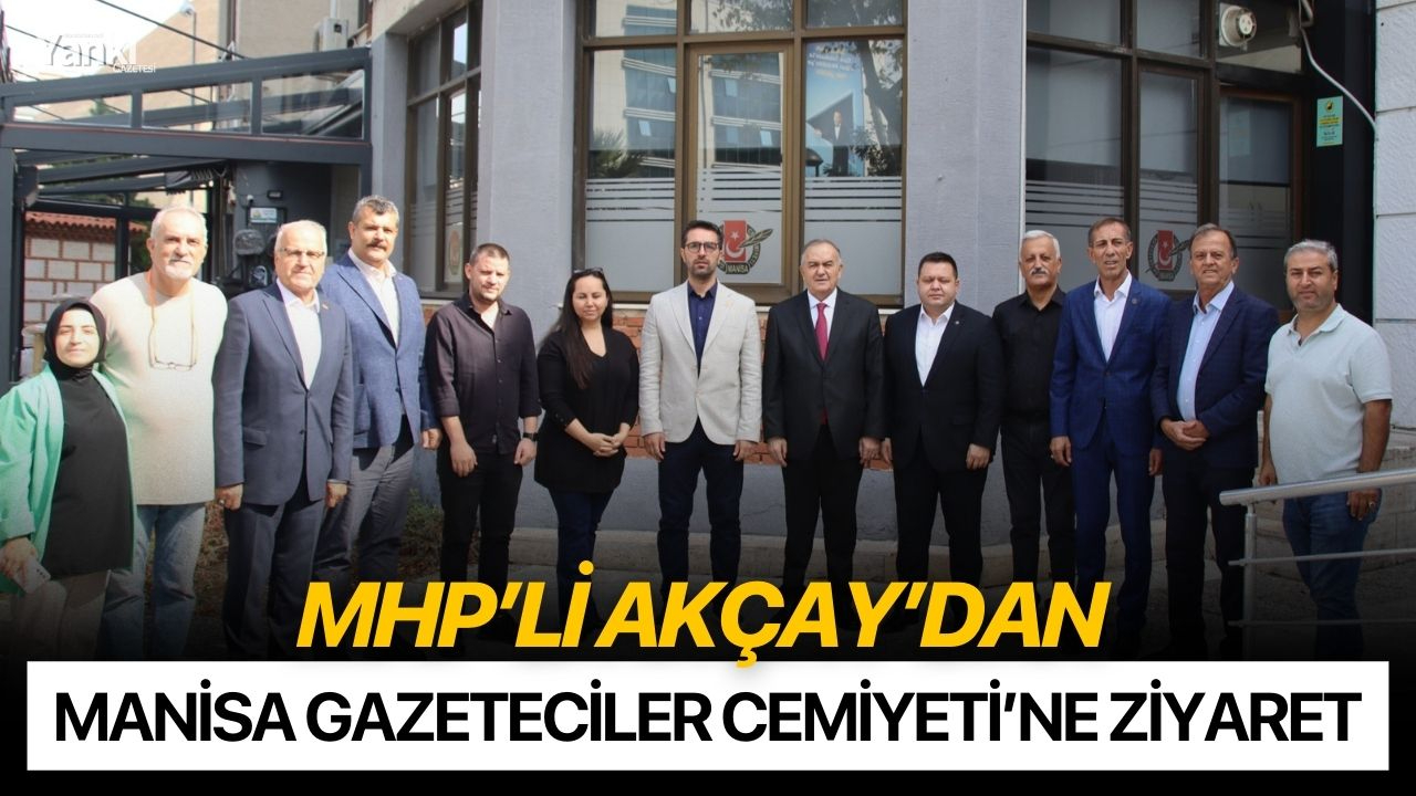 MHP’li Akçay’dan Manisa Gazeteciler Cemiyeti’ne ziyaret