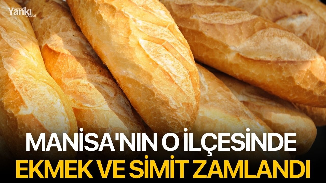 Manisa'nın o ilçesinde ekmek ve simit zamlandı