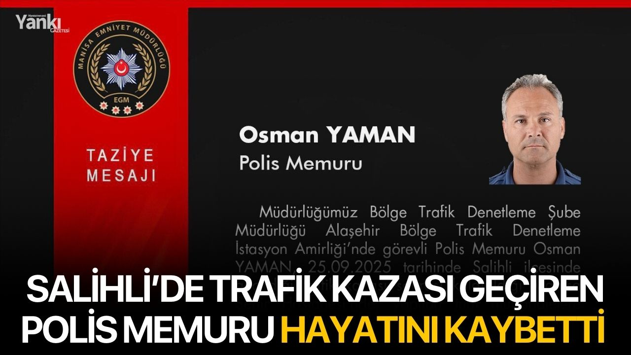 Salihli’de trafik kazası geçiren polis memuru hayatını kaybetti