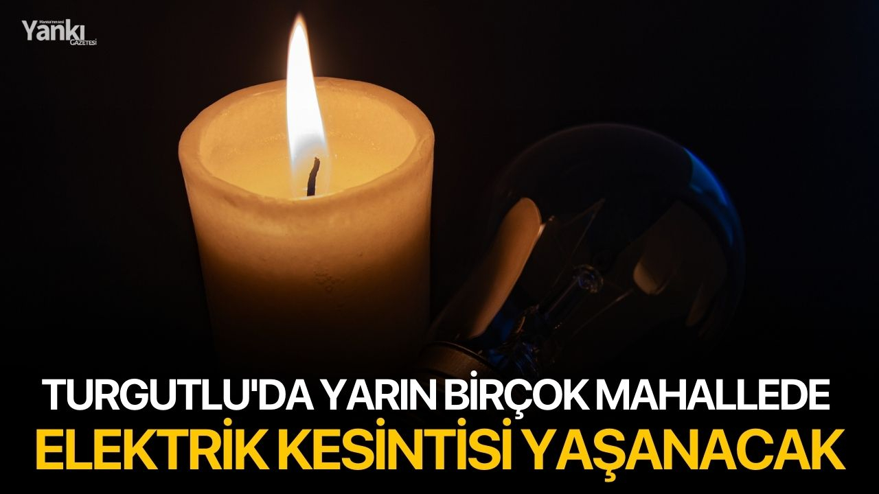 Turgutlu'da yarın birçok mahallede elektrik kesintisi yaşanacak