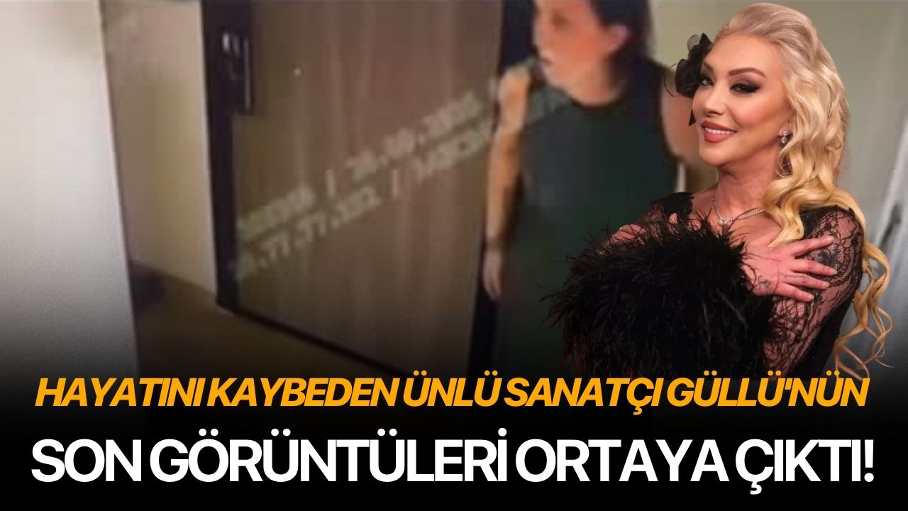 Ünlü sanatçı Güllü'nün son görüntüleri ortaya çıktı!
