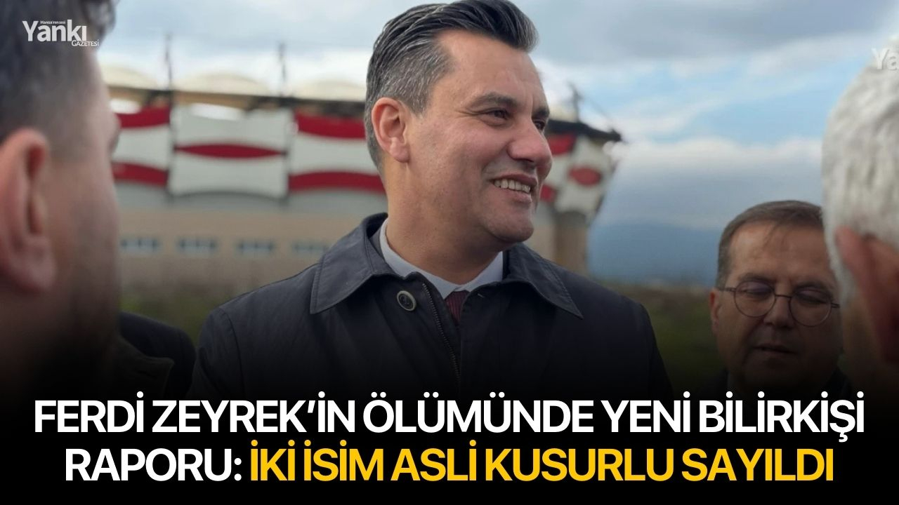 Ferdi Zeyrek’in Ölümünde Yeni Bilirkişi Raporu: İki İsim Asli Kusurlu Sayıldı