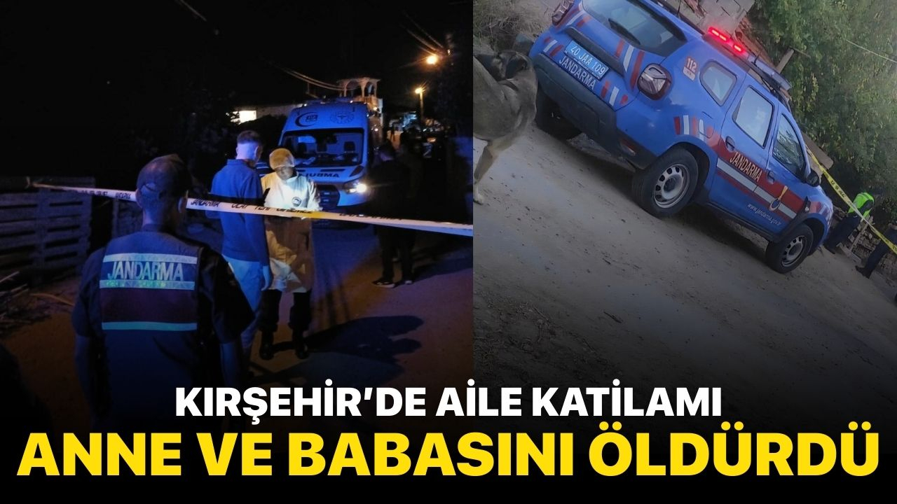 Kırşehir'de aile katliamı! Anne ve babasını öldürdü, akrabalarını yaraladı