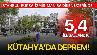 Kütahya 5.4 ile sallandı! İstanbul, Bursa, İzmir, Çanakkale, Manisa diken üzerinde
