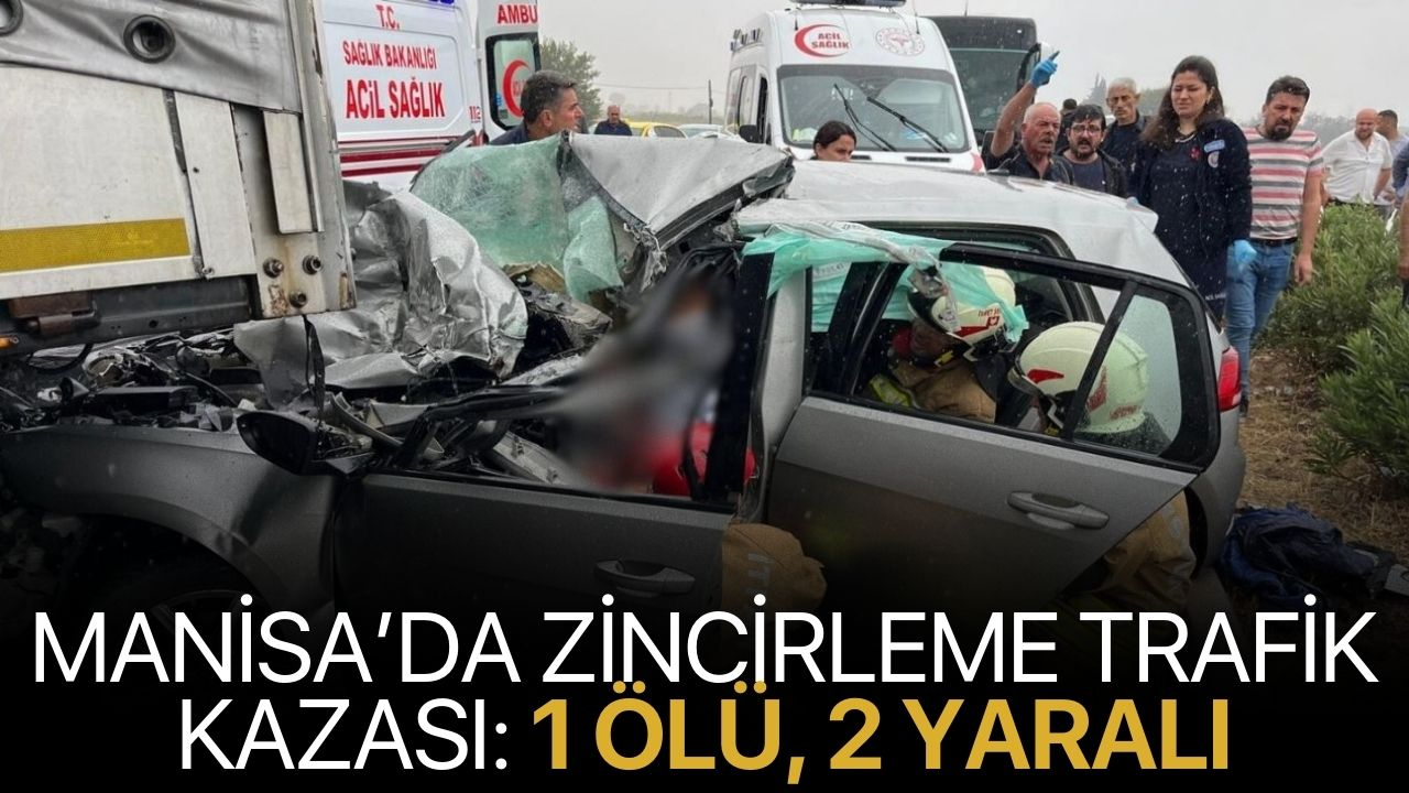Manisa'da zincirleme trafik kazası: 1 ölü, 2 yaralı