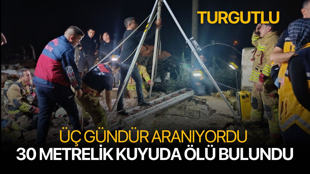 Turgutlu'da 3 gündür aranan genç 30 metrelik kuyuda ölü bulundu