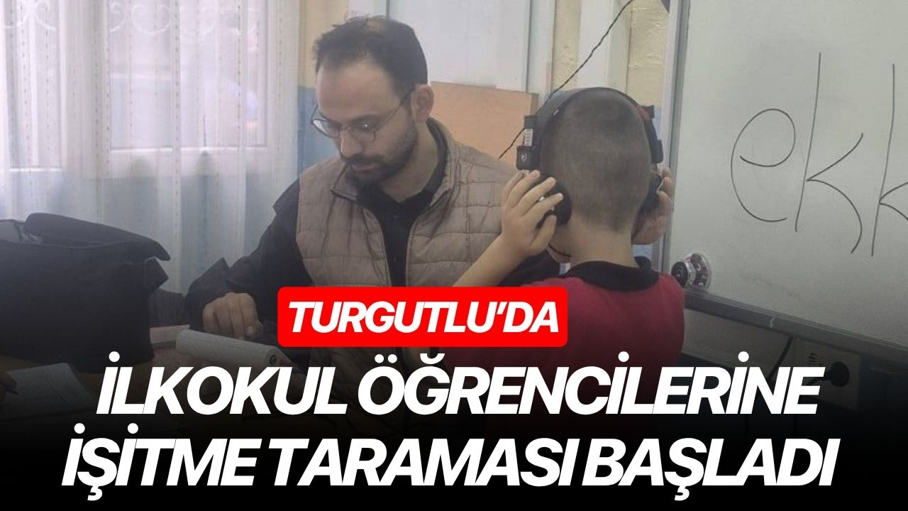 Turgutlu’da İlkokul Öğrencilerine İşitme Taraması Başladı