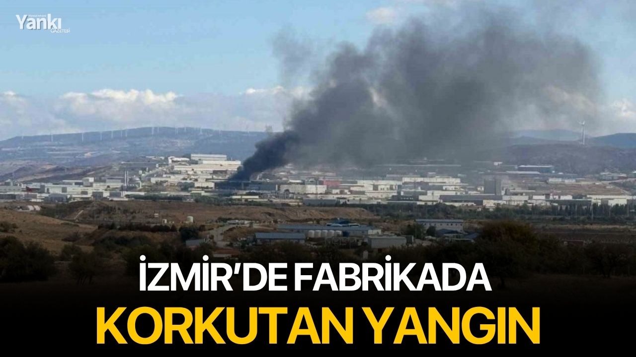 İzmir’de fabrikada korkutan yangın