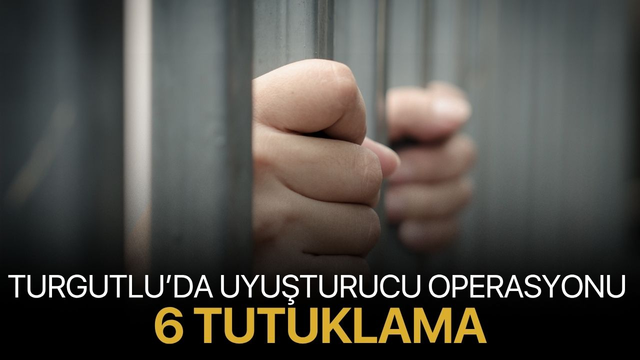 Turgutlu’da uyuşturucu operasyonu 6 tutuklama