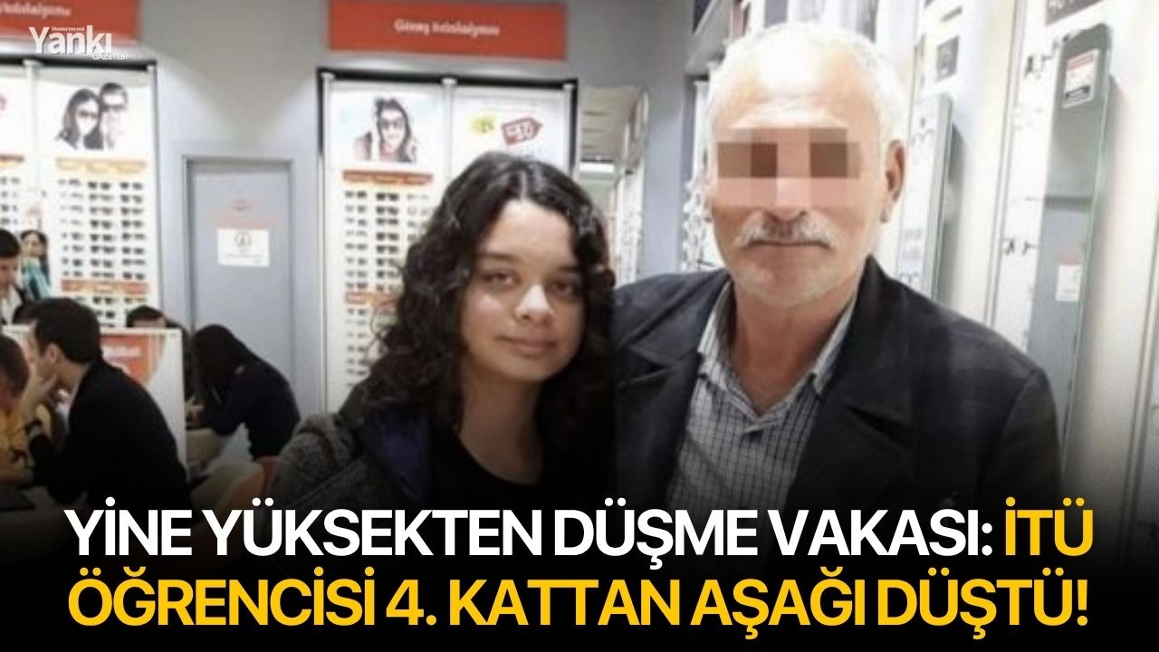 Yine yüksekten düşme vakası: İTÜ öğrencisi 4. kattan aşağı düştü!